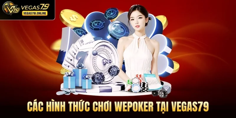 Các hình thức chơi WEPOKER tại Vegas79