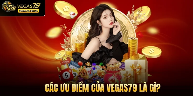 Các ưu điểm của Vegas79 là gì?
