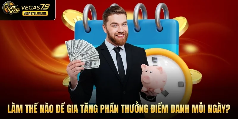 Làm thế nào để gia tăng phần thưởng điểm danh mỗi ngày?