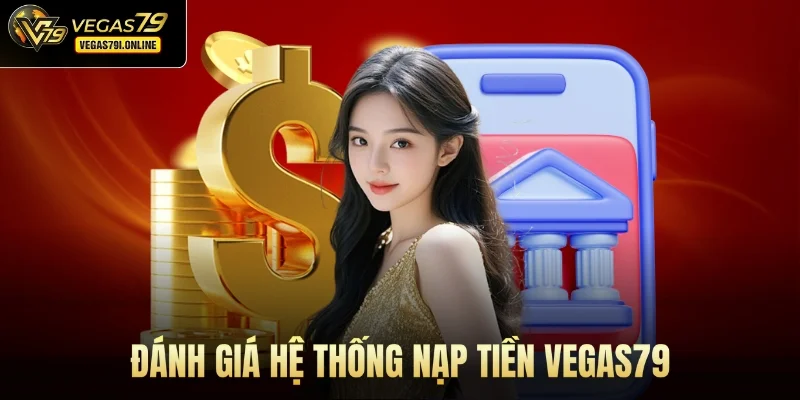 Đánh giá hệ thống nạp tiền Vegas79