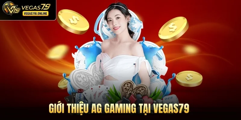 Giới thiệu AG Gaming tại Vegas79