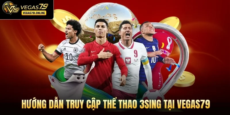 Hướng dẫn truy cập Thể thao 3Sing tại Vegas79