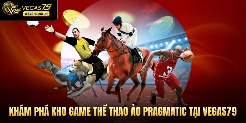 Khám phá kho game thể thao ảo Pragmatic tại Vegas79