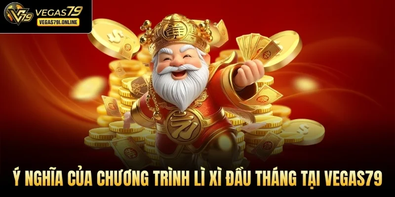 Ý nghĩa của chương trình lì xì đầu tháng tại Vegas79